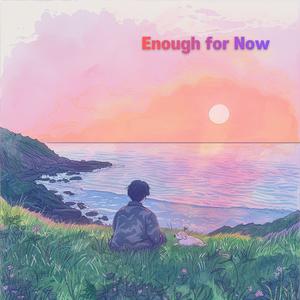 Enough for Now