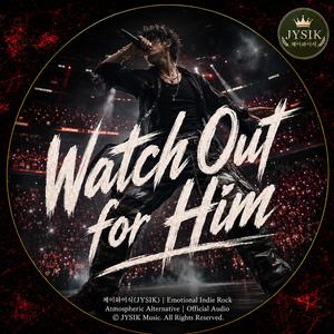 Watch Out for Him