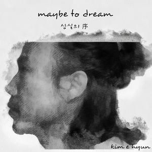 maybe to dream