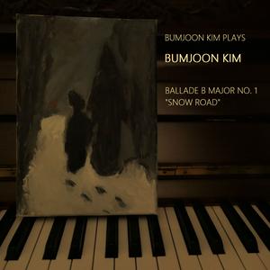 Bumjoon Kim Plays Bumjoon Kim : Ballade No. 1 B Major "Snow Road"