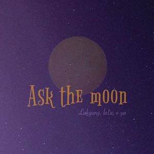 Ask the Moon